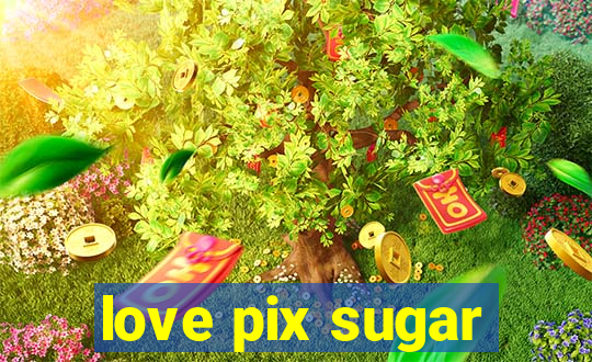 love pix sugar